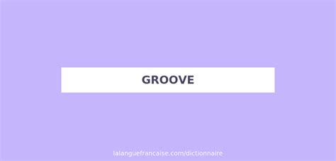 groove traduction|groove in french translation.